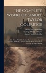 The Complete Works Of Samuel Taylor Coleridge: The Friend, With The Author's Last Corrections And An Appendix, And With A Synoptical Table Of The Cont - Samuel Taylor Coleridge - 9781019708491