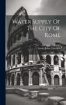 Water Supply Of The City Of Rome - Sextus Julius Frontinus - 9781019742662