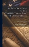 An Introduction to the Constitutional Law of the United States: Especially Designed for Students, - John Norton Pomeroy - 9781019848166