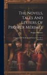 The Novels, Tales And Letters Of Prosper Mérimée: A Chronicle Of The Reign Of Charles Ix, Tr. By G. Saintsbury - Prosper Mérimée - 9781020161957