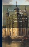 The Constitutional History of England in Its Origin and Development - William Stubbs - 9781020236013