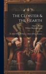 The Cloister & the Hearth: Or, Maid, Wife, and Widow; a Matter-Of-Fact Romance - Charles Reade - 9781020238659
