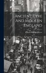 Ancient Tyre And Modern England - William Bramley-Moore - 9781020460951