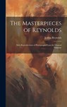 The Masterpieces of Reynolds: Sixty Reproductions of Photographs From the Original Paintings - Joshua Reynolds - 9781020640544