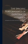 The Specific Performance of Contracts; an Expansion of an Article in the Encyclopaedia of the Laws of England; - William Donaldson Rawlins - 9781020758836
