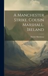 A Manchester Strike. Cousin Marshall. Ireland - Harriet Martineau - 9781020955013