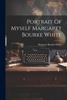 PORTRAIT OF MYSELF MARGARET BO - Margaret Bourke-White - 9781021165893