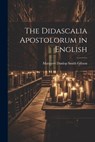 The Didascalia Apostolorum in English - Margaret Dunlop Smith Gibson - 9781021168245