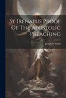 St Irenaeus Proof Of The Apostolic Preaching - Joseph P. Smith - 9781021169754