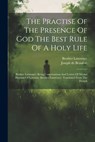 The Practise Of The Presence Of God The Best Rule Of A Holy Life: Brother Lawrence. Being Conversations And Letters Of Nicolas Herman Of Lorraine (bro - Brother Lawrence (of the Resurrection) - 9781021171566