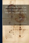 An Etymological Dictionary of the French Language: Crowned by the French Academy - George William Kitchin - 9781021171597