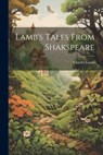 Lamb's Tales From Shakspeare - Charles Lamb - 9781021252869