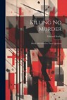 Killing no Murder: Briefly Discoursed in Three Questions - Edward Sexby - 9781021395139