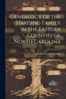 Genealogy of the Harding Family in the Eastern Counties of North Carolina - John Ravenscroft Harding - 9781021401335