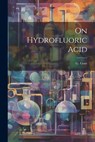 On Hydrofluoric Acid - G. Gore - 9781021441645