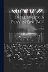 Shell Shock, a Play in one Act - Eugene O'Neill - 9781021451316