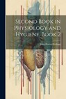 Second Book in Physiology and Hygiene, Book 2 - John Harvey Kellogg - 9781021655530