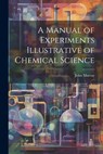 A Manual of Experiments Illustrative of Chemical Science - John Murray - 9781021764614