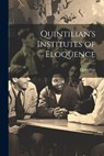 Quintilian's Institutes of Eloquence - Quintilian - 9781021931979
