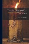 The Blossom Of Thorns - James Russell Miller - 9781022256798