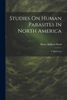 Studies On Human Parasites In North America: I. Filaria Loa - Henry Baldwin Ward - 9781022330429