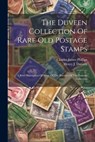The Duveen Collection Of Rare Old Postage Stamps: A Brief Description Of Some Of The Rarities Of This Famous Collection - Charles James Phillips - 9781022335721