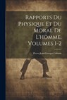 Rapports Du Physique Et Du Moral De L'homme, Volumes 1-2 - Pierre-Jean-Georges Cabanis - 9781022740952