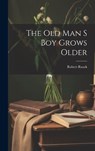 The Old Man S Boy Grows Older - Robert Ruark - 9781022885462
