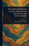 The Man-Eaters of Tsavo, and Other East African Adventures - J. H. (John Henry) Patterson - 9781022907461