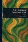 The Fight for Conservation - Gifford Pinchot - 9781023062725