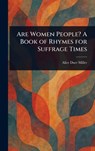 Are Women People? A Book of Rhymes for Suffrage Times - Alice Duer Miller - 9781023088992