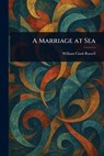 A Marriage at Sea - William Clark Russell - 9781023200493