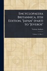 Encyclopaedia Britannica, 11th Edition, "Japan" (part) to "Jeveros" - Various - 9781023208178