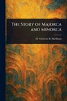 The Story of Majorca and Minorca - Clements R. (Clements Robert) Markham - 9781023321020