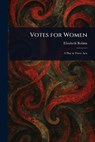 Votes for Women - Elizabeth Robins - 9781023355292