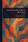 Sour Grapes - William Carlos Williams - 9781023396240