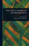 The Golf Courses of the British Isles - Bernard Darwin ; Harry Rountree - 9781023420525