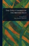 The Golf Courses of the British Isles - Bernard Darwin ; Harry Rountree - 9781023420525