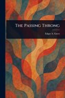 The Passing Throng - Edgar a. (Edgar Albert) Guest - 9781023440417