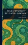 The Deformities of the Fingers and Toes - William Anderson - 9781023450782