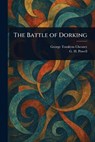 The Battle of Dorking - George Tomkyns Chesney ; G H (George Herbert) Powell - 9781023461153