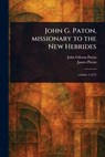 John G. Paton, Missionary to the New Hebrides - John Gibson Paton - 9781023597197