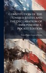 Constitution of the United States and the Declaration of Independence, Pocket Edition - United States Congress Senate - 9781024258622