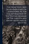 Anonymous: Iron, Steel, And Allied Industries Of Johnstown, - Anonymous - 9781024793154