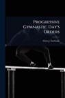 Progressive Gymnastic Day's Orders - Claës J. Enebuske - 9781024921106