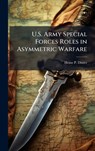 U.S. Army Special Forces Roles in Asymmetric Warfare - Heinz P. Dinter - 9781025070940