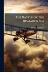 The Battle of the Bismarck Sea - Jacob J. Holmgren - 9781025096148