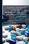 Clinical Guidelines for the Use of Buprenorphine in the Treatment of Opioid Addiction - Substance Abuse and Mental Health Ser - 9781025109329