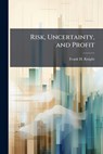 Risk, Uncertainty, and Profit - Frank H. Knight - 9781025146072