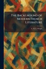 Wright, C: Background of Modern French Literature - C. H. C. Wright - 9781025294001
